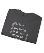 But What If It All Worked Out? Unisex Heavy Blend Crewneck Sweatshirt