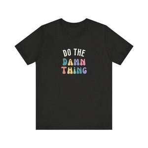 Do the Damn Thing Unisex Jersey Short Sleeve Tee