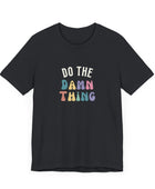 Do the Damn Thing Unisex Jersey Short Sleeve Tee