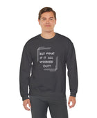 But What If It All Worked Out? Unisex Heavy Blend Crewneck Sweatshirt