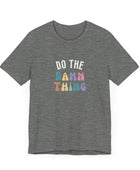 Do the Damn Thing Unisex Jersey Short Sleeve Tee