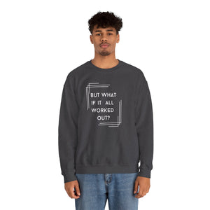 But What If It All Worked Out? Unisex Heavy Blend Crewneck Sweatshirt