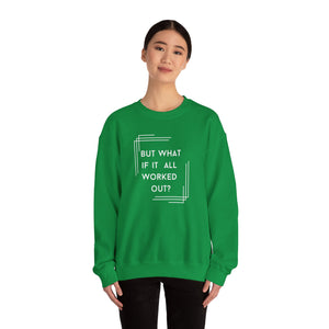 But What If It All Worked Out? Unisex Heavy Blend Crewneck Sweatshirt