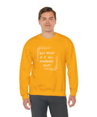 But What If It All Worked Out? Unisex Heavy Blend Crewneck Sweatshirt