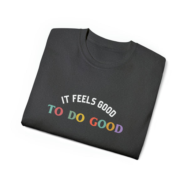 It Feels Good to Do Good Unisex Ultra Cotton Tee