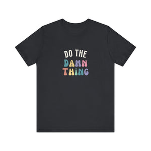 Do the Damn Thing Unisex Jersey Short Sleeve Tee