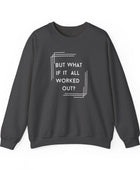 But What If It All Worked Out? Unisex Heavy Blend Crewneck Sweatshirt