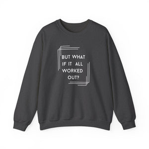 But What If It All Worked Out? Unisex Heavy Blend Crewneck Sweatshirt