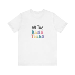 Do the Damn Thing Unisex Jersey Short Sleeve Tee