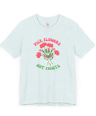 Pick Flowers Not Fights (Modern) Unisex Tee Shirt - Certified Organic & Vegan