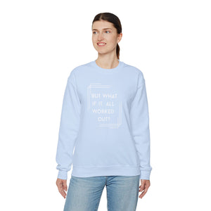 But What If It All Worked Out? Unisex Heavy Blend Crewneck Sweatshirt