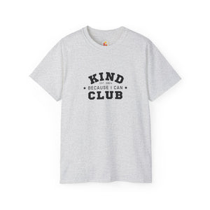 Kind Because I Can Club Unisex Ultra Cotton Tee