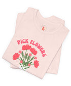 Pick Flowers Not Fights (Modern) Unisex Tee Shirt - Certified Organic & Vegan