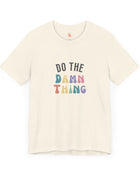 Do the Damn Thing Unisex Jersey Short Sleeve Tee