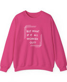 But What If It All Worked Out? Unisex Heavy Blend Crewneck Sweatshirt