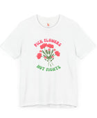 Pick Flowers Not Fights (Modern) Unisex Tee Shirt - Certified Organic & Vegan