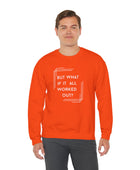 But What If It All Worked Out? Unisex Heavy Blend Crewneck Sweatshirt