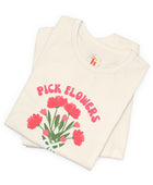 Pick Flowers Not Fights (Modern) Unisex Tee Shirt - Certified Organic & Vegan