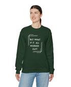 But What If It All Worked Out? Unisex Heavy Blend Crewneck Sweatshirt