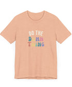 Do the Damn Thing Unisex Jersey Short Sleeve Tee