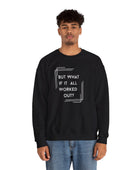 But What If It All Worked Out? Unisex Heavy Blend Crewneck Sweatshirt