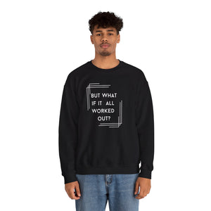 But What If It All Worked Out? Unisex Heavy Blend Crewneck Sweatshirt