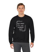 But What If It All Worked Out? Unisex Heavy Blend Crewneck Sweatshirt