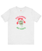 Pick Flowers Not Fights (Modern) Unisex Tee Shirt - Certified Organic & Vegan