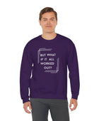 But What If It All Worked Out? Unisex Heavy Blend Crewneck Sweatshirt