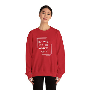 But What If It All Worked Out? Unisex Heavy Blend Crewneck Sweatshirt