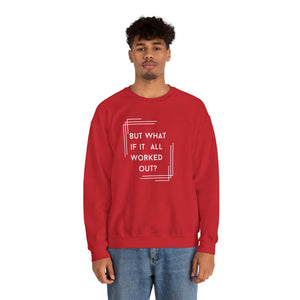 But What If It All Worked Out? Unisex Heavy Blend Crewneck Sweatshirt