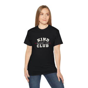 Kind Because I Can Club Unisex Ultra Cotton Tee