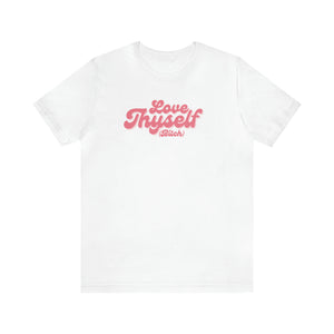 Love Thyself (Bitch) Unisex Jersey Short Sleeve Tee