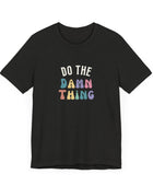 Do the Damn Thing Unisex Jersey Short Sleeve Tee