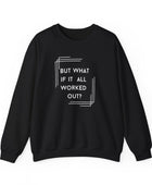 But What If It All Worked Out? Unisex Heavy Blend Crewneck Sweatshirt