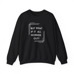 But What If It All Worked Out? Unisex Heavy Blend Crewneck Sweatshirt