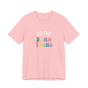 Do the Damn Thing Unisex Jersey Short Sleeve Tee