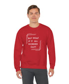 But What If It All Worked Out? Unisex Heavy Blend Crewneck Sweatshirt