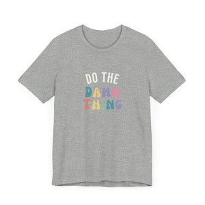 Do the Damn Thing Unisex Jersey Short Sleeve Tee