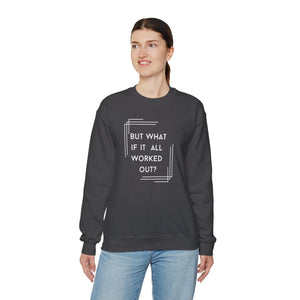 But What If It All Worked Out? Unisex Heavy Blend Crewneck Sweatshirt