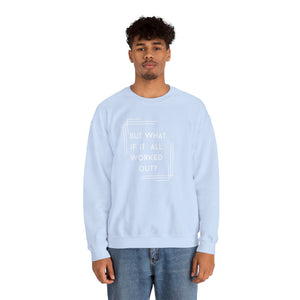 But What If It All Worked Out? Unisex Heavy Blend Crewneck Sweatshirt