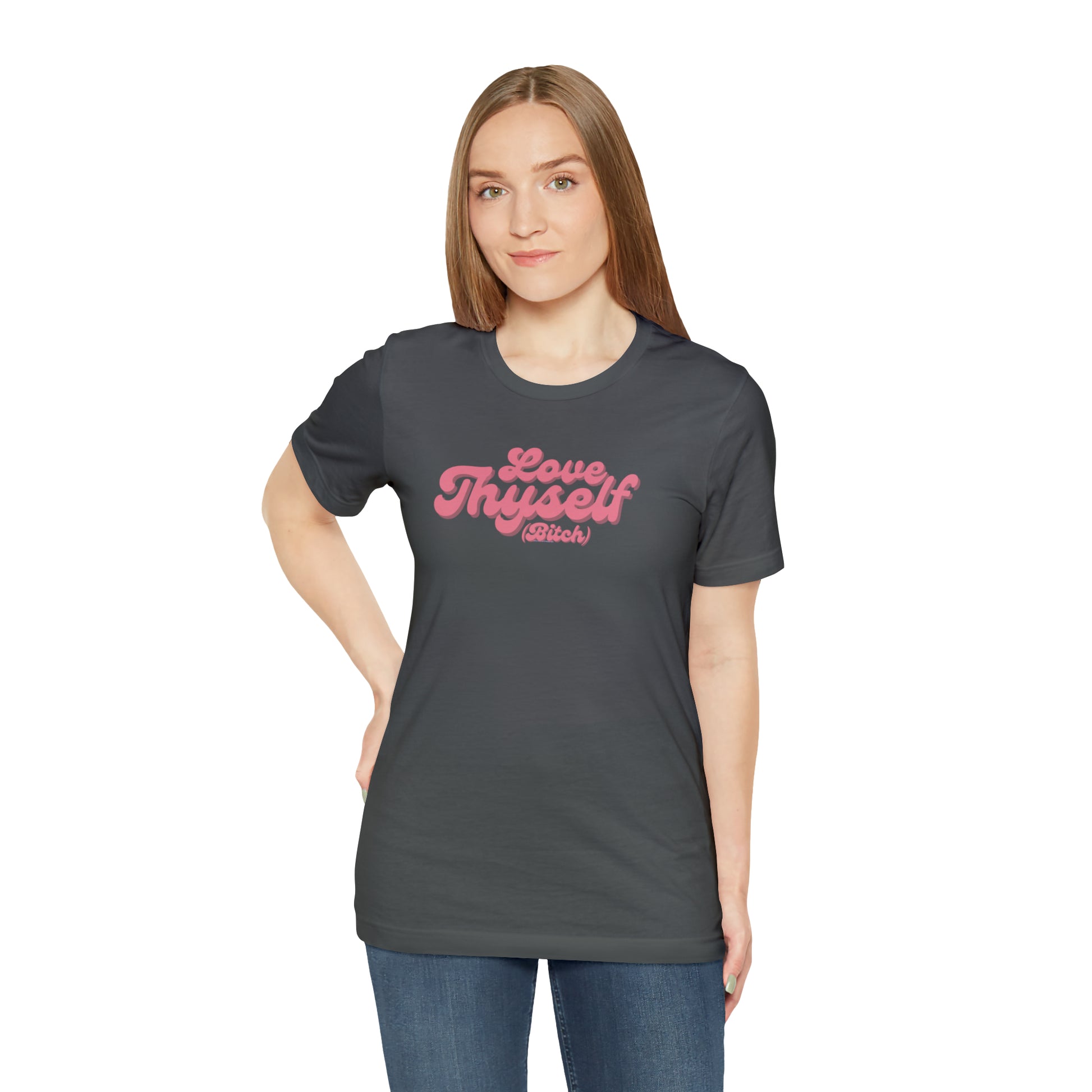 Love Thyself (Bitch) Unisex Jersey Short Sleeve Tee