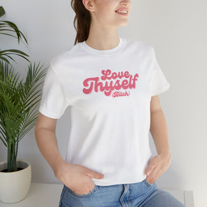 Love Thyself (Bitch) Unisex Jersey Short Sleeve Tee