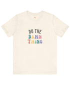 Do the Damn Thing Unisex Jersey Short Sleeve Tee