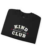 Kind Because I Can Club Unisex Heavy Blend Crewneck Sweatshirt