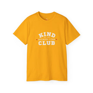 Kind Because I Can Club Unisex Ultra Cotton Tee