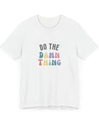 Do the Damn Thing Unisex Jersey Short Sleeve Tee