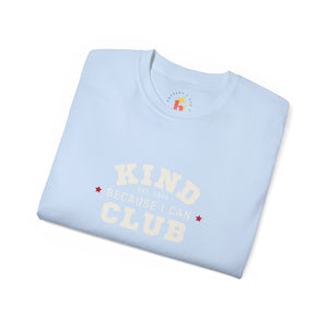 Kind Because I Can Club Unisex Ultra Cotton Tee